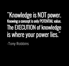 Knowledge is NOT power. Knowing a concept is only potential value ... via Relatably.com