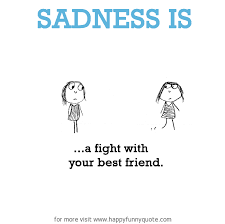 Sadness is, a fight with best friend. - Happy Funny Quote via Relatably.com