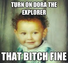 Turn on DOra the explorer that bitch fine - Turn on DOra the explorer that bitch. add your own caption. 354 shares. Share on Facebook &middot; Share on Twitter ... - f2d4da396a4a008ba602f71e0fed693ff296c791536a529e1a76ba435a89ee72