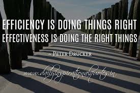 Efficiency is doing things right; effectiveness is doing the right ... via Relatably.com