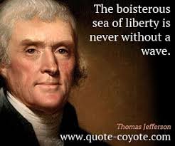 Thomas Jefferson - &quot;The boisterous sea of liberty is never wi...&quot; via Relatably.com