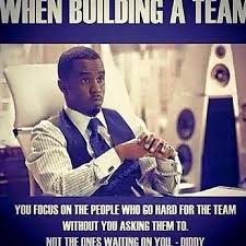 Puff Daddy When Building A Team Quotes. QuotesGram via Relatably.com