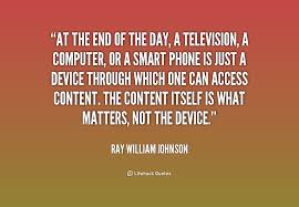 At the end of the day, a television, a computer, or a smart phone ... via Relatably.com