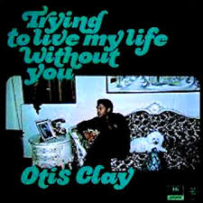 Image result for Otis Clay - Trying To Live My Life Without You