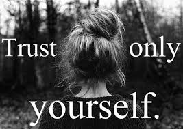 Trust No One But Yourself Quotes. QuotesGram via Relatably.com