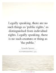 Legally speaking, there are no such things as &#39;public rights,&#39;... via Relatably.com