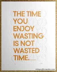 You Wasted My Time Quotes. QuotesGram via Relatably.com