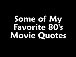 Some of My Favorite 80&#39;s Movie Quotes - YouTube via Relatably.com