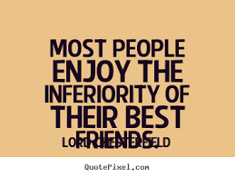 Friendship quotes - Most people enjoy the inferiority of their best.. via Relatably.com