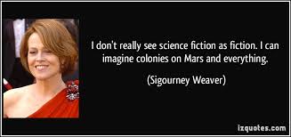 Sigourney Weaver&#39;s quotes, famous and not much - QuotationOf . COM via Relatably.com