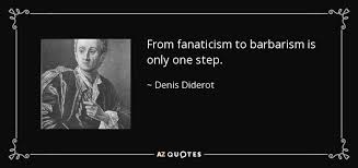 Denis Diderot quote: From fanaticism to barbarism is only one step. via Relatably.com