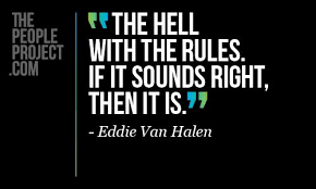 The hell with the rules. If it sounds right, then it is. - Eddie ... via Relatably.com