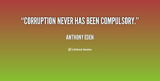 Corruption never has been compulsory. - Anthony Eden at Lifehack ... via Relatably.com