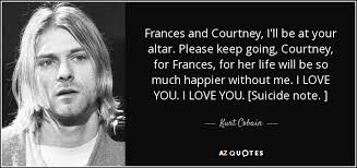 Kurt Cobain quote: Frances and Courtney, I&#39;ll be at your altar ... via Relatably.com