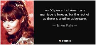 Barbara Feldon quote: For 50 percent of Americans marriage is ... via Relatably.com