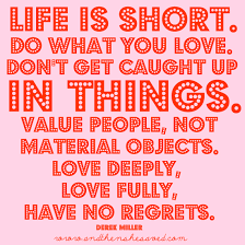 Life is Short. Don&#39;t Get Caught Up in Things. - And Then We Saved via Relatably.com