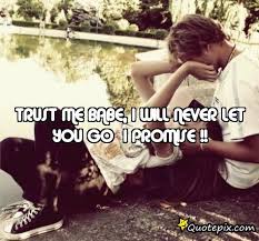 Trust Me Babe, I Will Never Let You Goi Promis.. - QuotePix.com ... via Relatably.com