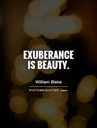 Exuberance is beauty via Relatably.com