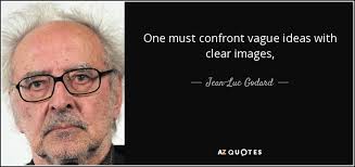 Jean-Luc Godard quote: One must confront vague ideas with clear ... via Relatably.com