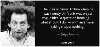 Georges Perec quote: The idea occurred to him when he was twenty ... via Relatably.com