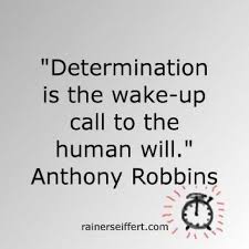 Determination is the wake-up call to the human will. Anthony ... via Relatably.com