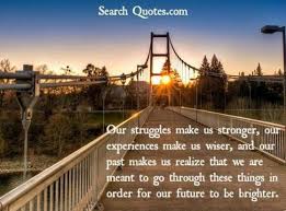 Our struggles make us stronger, our experiences make us wiser, and ... via Relatably.com