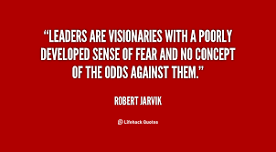 Leaders are visionaries with a poorly developed sense of fear and ... via Relatably.com