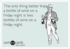 The only thing better than a bottle of wine on a Friday night is ... via Relatably.com