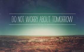 dont worry about tomorrow | Tumblr via Relatably.com