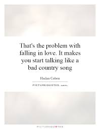 That&#39;s the problem with falling in love. It makes you start... via Relatably.com