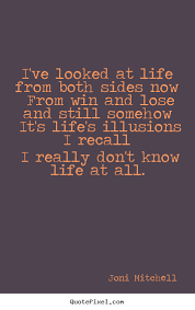 Joni Mitchell picture quotes - I&#39;ve looked at life from both sides ... via Relatably.com