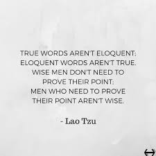 True Words Aren&#39;t Eloquent | Quote of the Week ~ Lao Tzu | Lee Jaster via Relatably.com