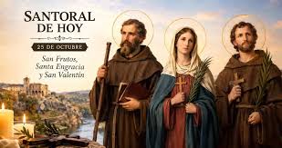 Santoral de hoy, 25 de octubre: ¿Quiénes fueron San Frutos, Santa Engracia y San Valentín?