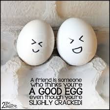 a #friend is someone who thinks you&#39;re a good #egg even though you ... via Relatably.com