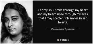 Paramahansa Yogananda quote: Let my soul smile through my heart ... via Relatably.com