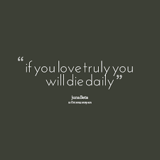 Quotes from Fatin Nanabeylla: if you love truly you will die daily ... via Relatably.com