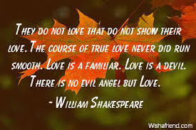 William Shakespeare Quote: They do not love that do not show their ... via Relatably.com