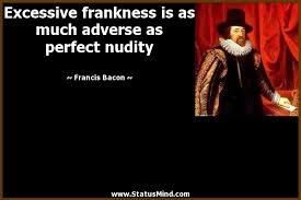 Excessive frankness is as much adverse as perfect... - StatusMind.com via Relatably.com