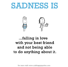 Sadness is, falling in love with your best friend and not being ... via Relatably.com