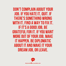 Don&#39;t complain about your job. If you hate it, quit. If there&#39;s ... via Relatably.com