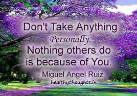 miguel-angel-ruiz-dont-take-anything-personally-nothing-others-do ... via Relatably.com