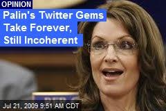 Palin&#39;s Twitter Gems Take Forever, Still Incoherent. Thank goodness for Twitter time stamps. (Newser) - Sarah Palin&#39;s original thoughts take a while to ... - palins-twitter-gems-take-forever-still-incoherent