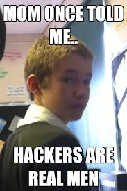 Hackers are real men - Harry Oates - quickmeme - 865945c7b2d27270883b8fcdb7ecbec7ed9202e46a0b724023c519d1ff91fef8