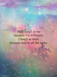 They laugh at me because I&#39;m different; I laugh at them because ... via Relatably.com