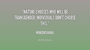 Nature chooses who will be transgender; individuals don&#39;t choose ... via Relatably.com