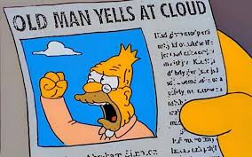 Image result for old man yells at cloud