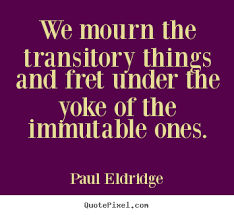 Create graphic photo quote about life - We mourn the transitory ... via Relatably.com