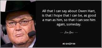 Jim Ross quote: All that I can say about Owen Hart, is that... via Relatably.com