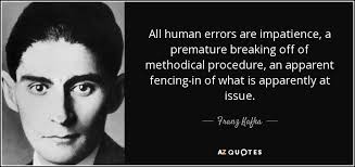 Franz Kafka quote: All human errors are impatience, a premature ... via Relatably.com