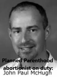 John Paul McHugh. At 6:00 pm, a third call was placed from the same Planned Parenthood abortion clinic. By this time, the dispatcher readily recognized the ... - john-paul-mchugh
